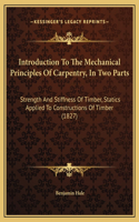 Introduction To The Mechanical Principles Of Carpentry, In Two Parts