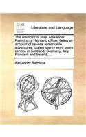 The Memoirs of Majr. Alexander Ramkins, a Highland Officer, Being an Account of Several Remarkable Adventures, During Twenty Eight Years Service in Scotland, Germany, Italy, Flanders and Ireland; ...