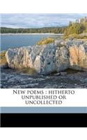 New Poems: Hitherto Unpublished or Uncollected
