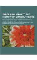 Papers Relating to the History of Monmouthshire; Read at the Meeting of the Cambrian Archaeological Association, Held at Newport in 1885