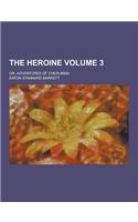 The Heroine; Or, Adventures of Cherubina Volume 3