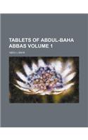 Tablets of Abdul-Baha Abbas Volume 1