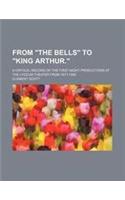 From the Bells to King Arthur.; A Critical Record of the First-Night Productions at the Lyceum Theater from 1871-1895