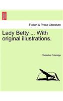 Lady Betty ... with Original Illustrations.