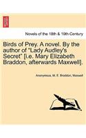 Birds of Prey. a Novel. by the Author of Lady Audley's Secret [I.E. Mary Elizabeth Braddon, Afterwards Maxwell].