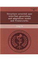 Structure Oriented User Interface Generation and Adaptation Model and Frameworks