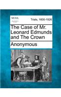 The Case of Mr. Leonard Edmunds and the Crown: (English)