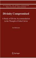 Divinity Compromised: A Study of Divine Accommodation in the Thought of John Calvin
