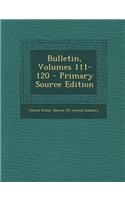 Bulletin, Volumes 111-120 - Primary Source Edition
