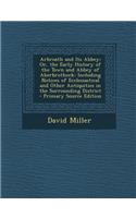 Arbroath and Its Abbey; Or, the Early History of the Town and Abbey of Aberbrothock: Including Notices of Ecclesiastical and Other Antiquities in the Surrounding District: Including Notices of Ecclesiastical and Other Antiquities in the Surrounding District