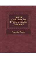 Uvres Completes de Fran OIS Copp E, Volume 9