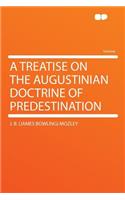 A Treatise on the Augustinian Doctrine of Predestination