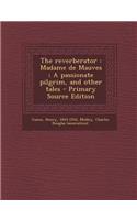 The Reverberator: Madame de Mauves; A Passionate Pilgrim, and Other Tales - Primary Source Edition