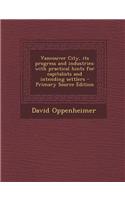 Vancouver City, Its Progress and Industries: With Practical Hints for Capitalists and Intending Settlers