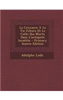 La Croyance a la Vie Future Et Le Culte Des Morts Dans L'Antiquite Israelite