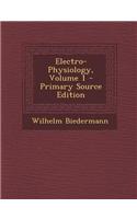 Electro-Physiology, Volume 1 - Primary Source Edition