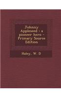 Johnny Appleseed: A Pioneer Hero - Primary Source Edition