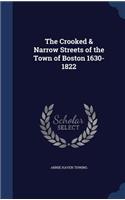 The Crooked & Narrow Streets of the Town of Boston 1630-1822