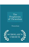 The Prophecies of Paracelsus - Scholar's Choice Edition