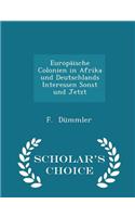 EuropÃ¤ische Colonien in Afrika Und Deutschlands Interessen Sonst Und Jetzt - Scholar's Choice Edition