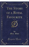 The Story of a Royal Favourite, Vol. 1 of 3 (Classic Reprint)