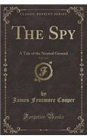 The Spy, Vol. 2 of 2: A Tale of the Neutral Ground (Classic Reprint)