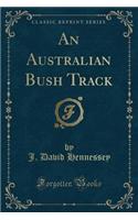 An Australian Bush Track (Classic Reprint)