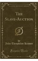 The Slave-Auction (Classic Reprint)