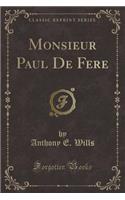 Monsieur Paul de Fere (Classic Reprint)