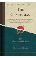 The Craftsman, Vol. 13: An Illustrated Magazine in the Interest of Better Art, Better Work, and a Better and More Reasonable Way of Living; October, 1907 March, 1908 (Classic Reprint): An Illustrated Magazine in the Interest of Better Art, Better Work, and a Better and More Reasonable Way of Living; October, 1907 March, 1908 (Class