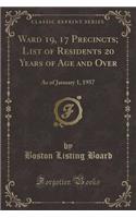 Ward 19, 17 Precincts; List of Residents 20 Years of Age and Over: As of January 1, 1957 (Classic Reprint)