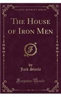 The House of Iron Men (Classic Reprint)