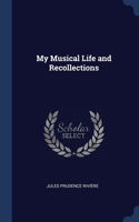 My Musical Life and Recollections