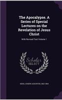 The Apocalypse. a Series of Special Lectures on the Revelation of Jesus Christ: With Revised Text Volume 1