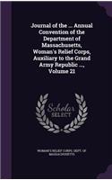 Journal of the ... Annual Convention of the Department of Massachusetts, Woman's Relief Corps, Auxiliary to the Grand Army Republic ..., Volume 21
