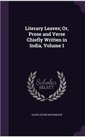 Literary Leaves; Or, Prose and Verse Chiefly Written in India, Volume 1