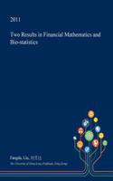 Two Results in Financial Mathematics and Bio-Statistics