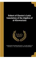 Robert of Chester's Latin translation of the Algebra of al-Khowarizmi