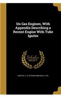 On Gas Engines, With Appendix Describing a Recent Engine With Tube Igniter