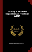 Story of Bethlehem Hospital From its Foundation in 1247