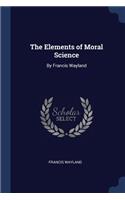 The Elements of Moral Science: By Francis Wayland