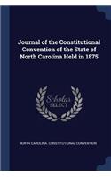 Journal of the Constitutional Convention of the State of North Carolina Held in 1875