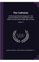 Craftsman: An Illustrated Monthly Magazine in the Interest of Better Art, Better Work, and a Better and More Reasonable Way of Living; Volume 11