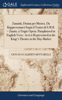 Zanaida, Drama per Musica. Da Rappresentarsi Sopia il Teatro di S.M.B. = Zanais, a Tragic Opera. Paraphrased in English Verse. As it is Represented at the King's Theatre in the Hay-Market