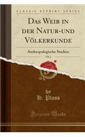 Das Weib in Der Natur-Und Vï¿½lkerkunde, Vol. 2: Anthropologische Studien (Classic Reprint)