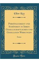 PersÃ¶nlichkeit Und SchÃ¶nheit in Ihren Gesellschaftlichen Und Geselligen Wirkungen: Essays (Classic Reprint): Essays (Classic Reprint)