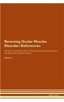 Reversing Ocular Muscles Disorder: Deficiencies The Raw Vegan Plant-Based Detoxification & Regeneration Workbook for Healing Patients.Volume 4
