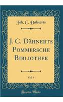J. C. DÃ¤hnerts Pommersche Bibliothek, Vol. 4 (Classic Reprint)