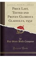 Price List, Tested and Proven Glorious Gladiolus, 1932 (Classic Reprint)