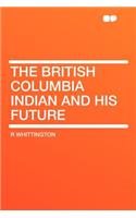 The British Columbia Indian and His Future